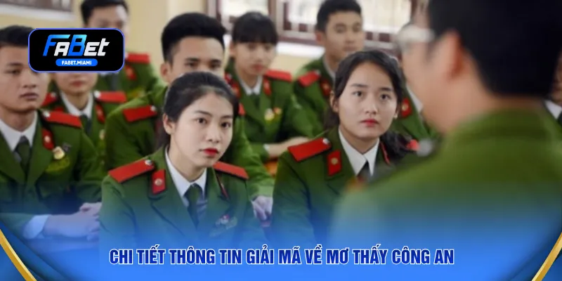 Chi tiết thông tin giải mã về mơ thấy công an