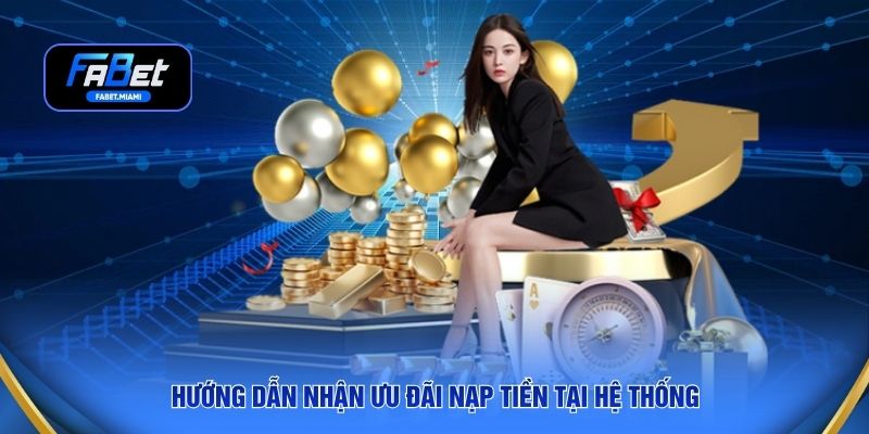 Hướng dẫn nhận ưu đãi nạp tiền tại hệ thống