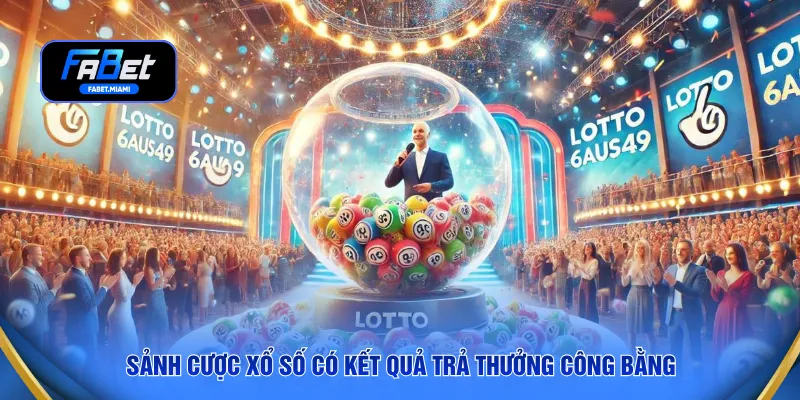 Sảnh cược xổ số có kết quả trả thưởng công bằng