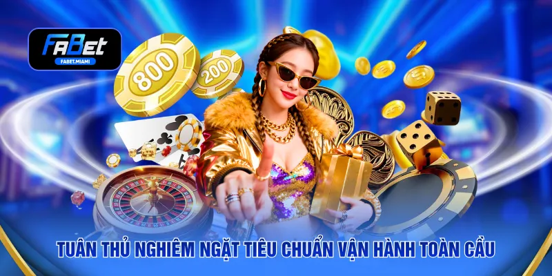 Tuân thủ nghiêm ngặt tiêu chuẩn vận hành toàn cầu