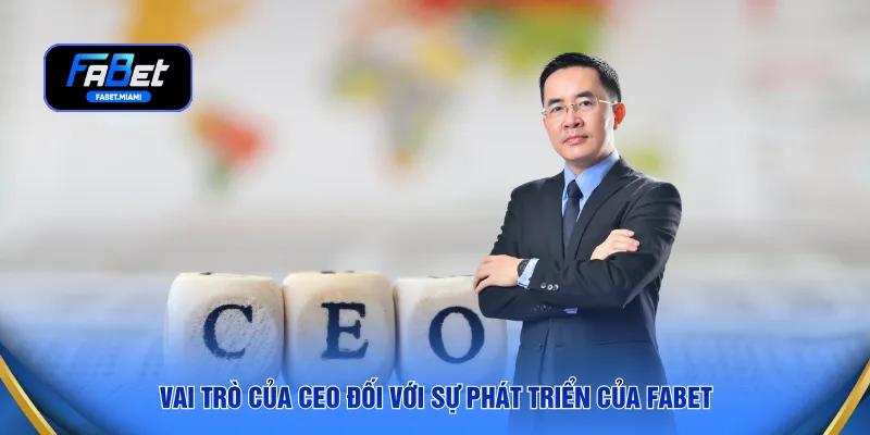 Vai trò của CEO đối với sự phát triển của FABET